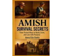 Amish survival secrets: Time-Tested Ways to Build, Grow, and Live with Purpose