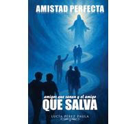 Amistad perfecta: Amigos que sanan y el amigo que salva
