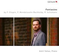 Amit Yahav - Fantasies by Frédéric Chopin, Felix Mendelssohn Bartholdy and Robert Schumann