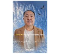 Amitoufo: Making Sense Without Fear: Peace, Simplicity, and Truth Across Life, Culture, and Change
