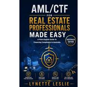 AML/CTF For Real Estate Professionals Made Easy: A Plain-English Guide to AUSTRAC Compliance for Australian Real Estate and Buyer’s Agents