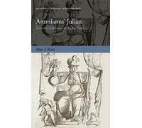 Ammianus' Julian: Narrative and Genre in the Res Gestae (Oxford Classical Monographs)