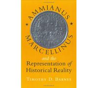 Ammianus Marcellinus and the Representation of Historical Reality: 56 (Cornell Studies in Classical Philology)