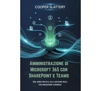 Amministrazione di Microsoft 365 con SharePoint e Teams: Una guida pratica alla gestione della collaborazione aziendale
