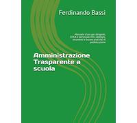 Amministrazione Trasparente a scuola: Manuale d’uso per dirigenti, DSGA e personale ATA: obblighi, strumenti e buone pratiche di pubblicazione (Custodi del futuro)