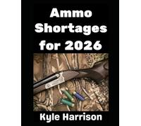 Ammo Shortages For 2026: How To Stockpile Ammunition and Get Ready For Shortages in 2026 and Beyond: 16 (Preparedness Post with Kyle Harrison)