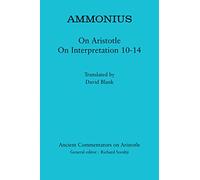 Ammonius: On Aristotle On Interpretation 10 14 (Ancient Commentators on Aristotle)