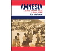 Amnesia : A History of Democratic Idealism in Modern Thailand