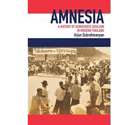 Amnesia: A History of Democratic Idealism in Modern Thailand