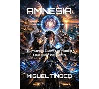 AMNESIA: El Mundo Que Fue Hasta Que Dejó de Serlo