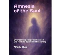 Amnesia of the Soul: Overcoming Forgetfulness on the Path to Spiritual Awakening