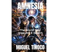 AMNESIA: The World That Was-Until It Wasn’t
