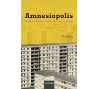 Amnesiopolis: Modernity, Space, and Memory in East Germany