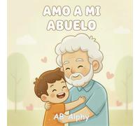 Amo a mi abuelo: Un tierno libro ilustrado sobre el amor y la familia