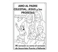 AMO AL PADRE CELESTIAL, JESUS y los PROFETAS: Libro para Colorear edades de 3 a 9 anos