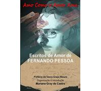 Amo como o Amor Ama: Escritos de Amor de Fernando Pessoa