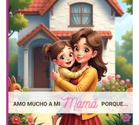 Amo Mucho A Mi Mamá Porque...: De Una Hija Para Su Mamá (I love my ... because...)