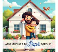Amo Mucho a Mi Papá: De Un Hijo Para Su Papá (I love my ... because...)