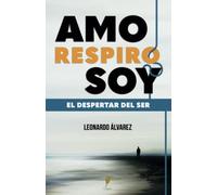 AMO RESPIRO SOY: El Despertar del Ser
