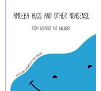 Amoeba Hugs and Other Nonsense: From Beatrice the Biologist