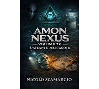 Amon Nexus - Volume 2.0: L’Atlante dell’Ignoto
