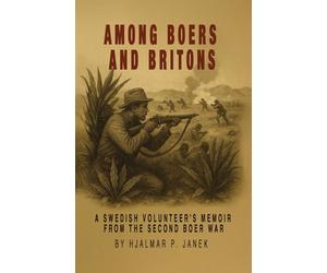 Among Boers and Britons: A Swedish Volunteer's Memoir from the Second Boer War