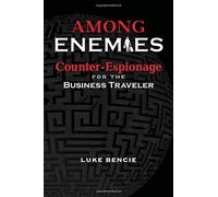 Among Enemies: Counter-Espionage for the Business Traveler
