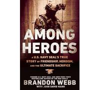 Among Heroes: A U.S. Navy SEAL's True Story of Friendship, Heroism, and the Ultimate Sacrifice