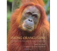 Among Orangutans - Red Apes and the Rise of Human Culture