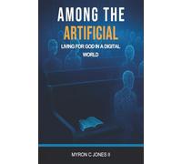 Among the Artificial: Living for God in the Digital World