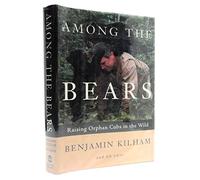 Among the Bears: Raising Orphan Cubs in the Wild