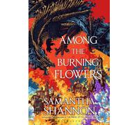 Among the Burning Flowers: Take your first steps into the epic by Samantha Shann