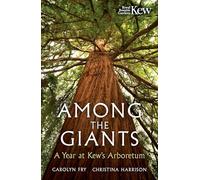 Among the Giants : A Year at the Kew Arboretum