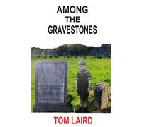 AMONG THE GRAVESTONES: A RECOLLECTION OF MY CHILDHOOD IN THE EASTEND OF GLASGOW