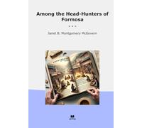 Among the Head-Hunters of Formosa (Classic Books)