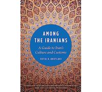 Among the Iranians: A Guide to Iran's Culture and Customs