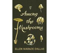 Among the Mushrooms; A Beginners Guide