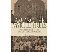 Among The Myrtle Trees: A brief history of the Baptist Church Narberth