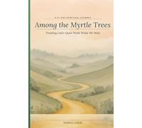 Among the Myrtle Trees: Trusting God’s Quiet Work While We Wait: A 21-Day Spiritual Journey