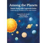 Among the Planets: A Nature Study with Copywork Workbook: A Charlotte Mason-Inspired Journey Through Our Solar System with Handwriting Practice and Observation Pages (The Nature Study Copywork Series)