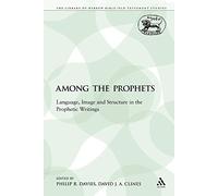 Among the Prophets: Language, Image and Structure in the Prophetic Writings (Library of Hebrew Bible/Old Testament Studies)
