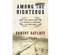 Among the Righteous: Lost Stories from the Holocaust's Long Reach into Arab Lands