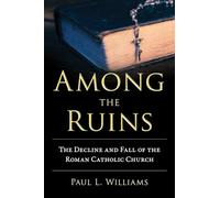 Among the Ruins: The Decline and Fall of the Roman Catholic Church