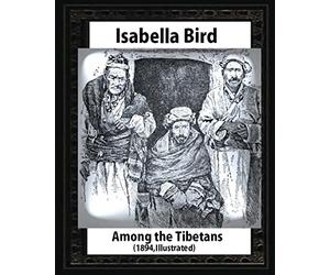 Among the Tibetans (1894),by Isabella Bird (Illustrated)