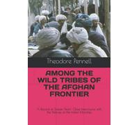 Among the Wild Tribes of the Afghan Frontier: A Record of Sixteen Years' Close Intercourse with the Natives of the Indian Marches