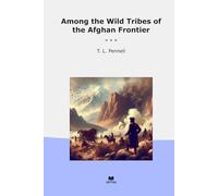 Among the Wild Tribes of the Afghan Frontier (Classic Books)