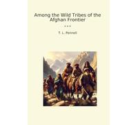 Among the Wild Tribes of the Afghan Frontier (Classic Books)