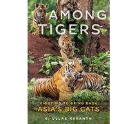 Among Tigers: Fighting to Bring Back Asia's Big Cats