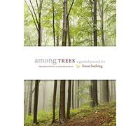 Among Trees: A Guided Journal For Forest Bathing