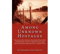 Among Unknown Hostages: The memoirs of an American who, along with more than a thousand other American civilians in Europe, spent years in Nazi prison camps once the U.S. entered WWII.